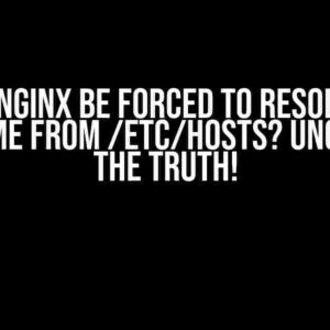 Can Nginx be Forced to Resolve a Hostname from /etc/hosts? Uncovering the Truth!