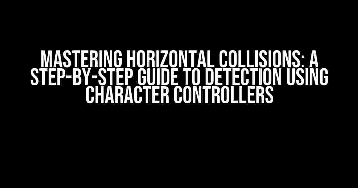 Mastering Horizontal Collisions: A Step-by-Step Guide to Detection using Character Controllers