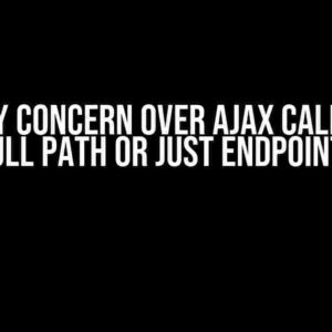 Security Concern over AJAX Call: To Use Full Path or Just Endpoint?