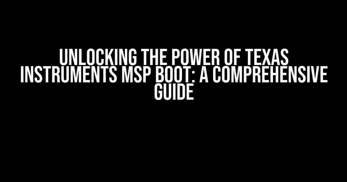 Unlocking the Power of Texas Instruments MSP Boot: A Comprehensive Guide